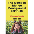 The Book on Money Management for Kids: A Beginners Investing, Saving, and Finance Book for Children