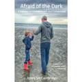 Afraid of the Dark: A Memoir of Mental Health and Fatherhood