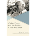Walker Percy and the Politics of the Wayfarer
