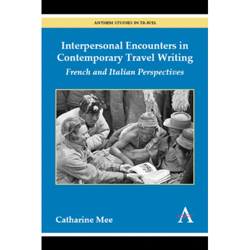 Interpersonal Encounters in Contemporary Travel Writing: French and Italian Perspectives
