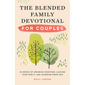 The Blended Family Devotional for Couples: 52 Weeks of Growing Together, Leading Your Family, and Learning from God