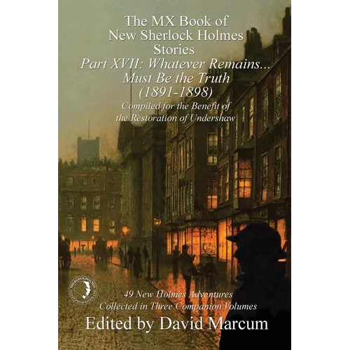 The MX Book of New Sherlock Holmes Stories Part XVII: Whatever Remains . . . Must Be the Truth (1891-1898)
