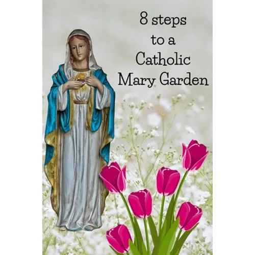 8 Steps To A Catholic Mary Garden