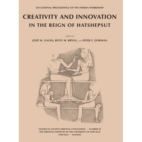 Creativity and Innovation in the Reign of Hatshepsut: Papers from the Theban Workshop 2010