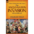 A History of Britain Before 1066: Volume 2--The Anglo-Saxon Invasion: 410 A.D.-802 A.D.