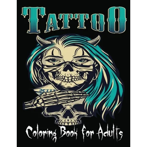 Tattoo Coloring Book For Adults: Over 85 Coloring Pages For Adult Relaxation With Beautiful Modern Tattoo Designs Such As Sugar Skulls,