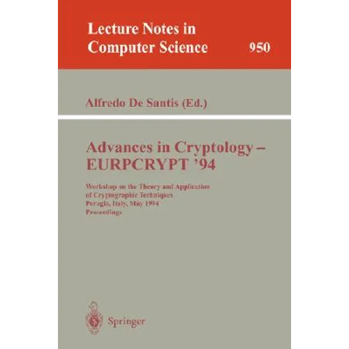 Advances in Cryptology - Eurocrypt '94: Workshop on the Theory and Application of Cryptographic Techniques, Perugia, Italy, May 9 - 12, 1994. Proceedi