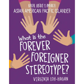 What Is the Forever Foreigner Stereotype?