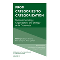 From Categories to Categorization: Studies in Sociology, Organizations and Strategy at the Crossroads