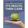 The Future of Healthcare: It's Health, Then Care