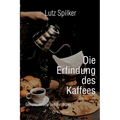 Die Erfindung des Kaffees: Genuss, Aroma und Belebung