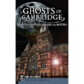 Ghosts of Cambridge: Haunts of Harvard Square and Beyond