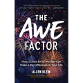 The Awe Factor: How a Little Bit of Wonder Can Make a Big Difference in Your Life (Inspirational Gift for Friends, Personal Growth Guide)