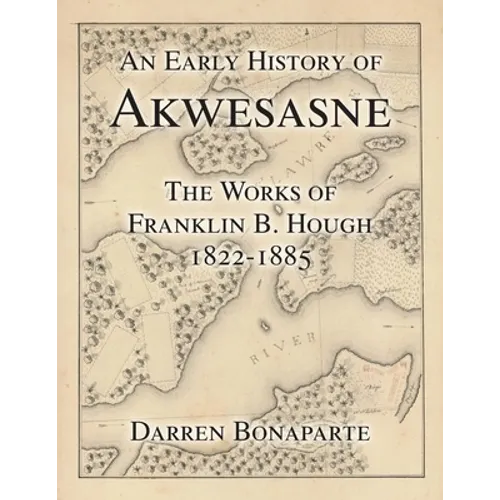 An Early History of Akwesasne: The Works of Franklin B. Hough 1822-1885
