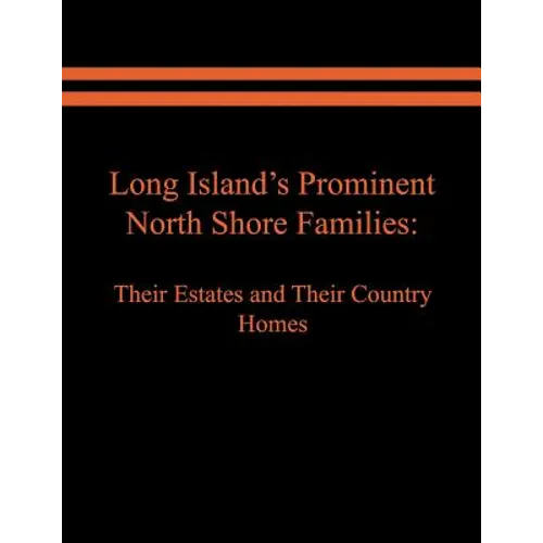 Long Island's Prominent North Shore Families: Their Estates and Their Country Homes. Volume I