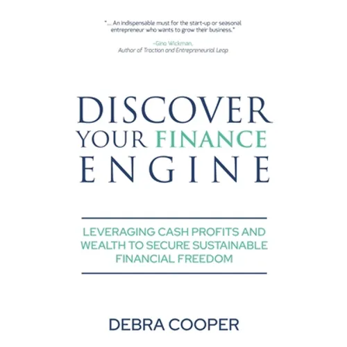 Discover Your Finance Engine: Leveraging Cash Profits and Wealth to Secure Sustainable Financial Freedom