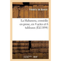 La Habanera, Comédie En Prose, En 4 Actes Et 6 Tableaux