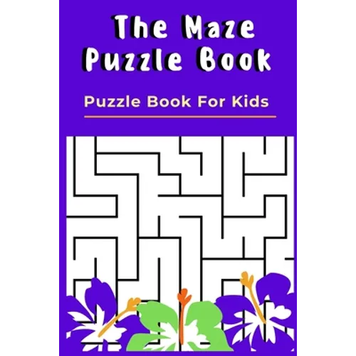 The Maze Puzzle Book: Puzzle Book For Kids - 50 Puzzles With Solutions - Maze Puzzle Book for Kids