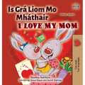 I Love My Mom (Irish English Bilingual Children's Book)