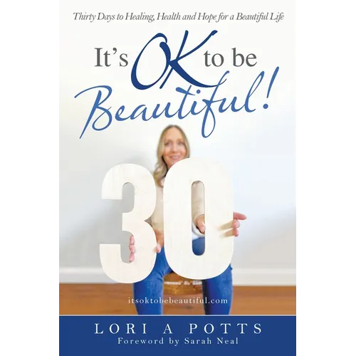 It's Ok to Be Beautiful!: Thirty Days to Healing, Health and Hope for a Beautiful Life