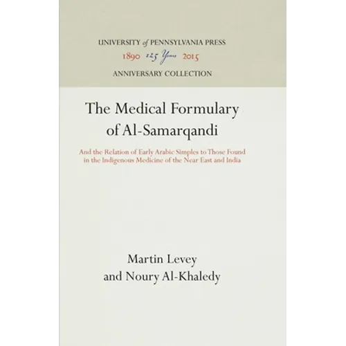 The Medical Formulary of Al-Samarqandi: And the Relation of Early Arabic Simples to Those Found in the Indigenous Medicine of the Near East and India - Hardcover