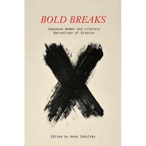 Bold Breaks: Japanese Women and Literary Narratives of Divorce