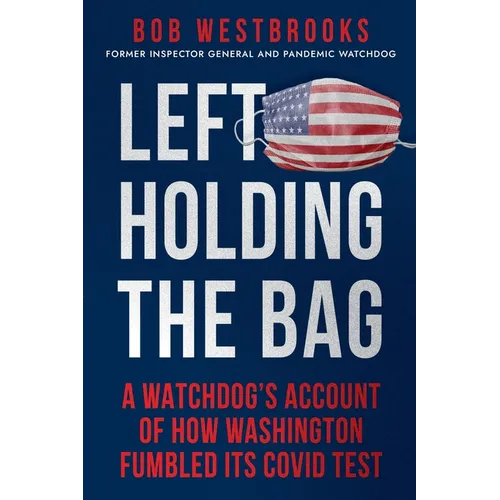 Left Holding the Bag: A Watchdog's Account of How Washington Fumbled its COVID Test