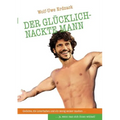 Der glücklich-nackte Mann: Gedichte, die unterhalten und ein wenig weiser machen... ja, wenn man sich ihnen widmet!