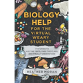 Biology Help For The Virtual Weary Student: 17 Stories To Ace the Tests, Pass the Class, and Finally Understand