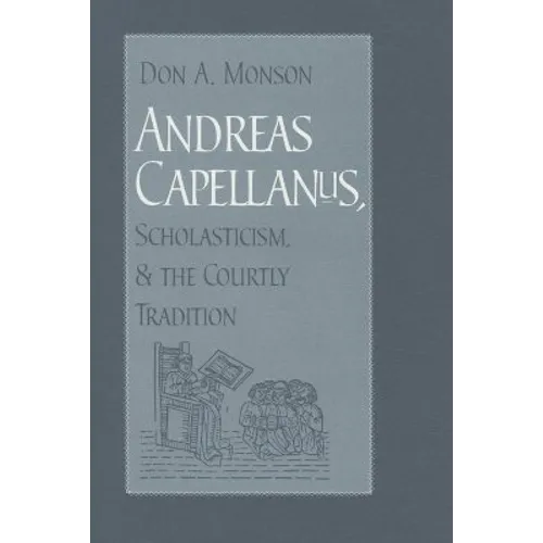 Andreas Capellanus, Scholasticism, and the Courtly Tradition