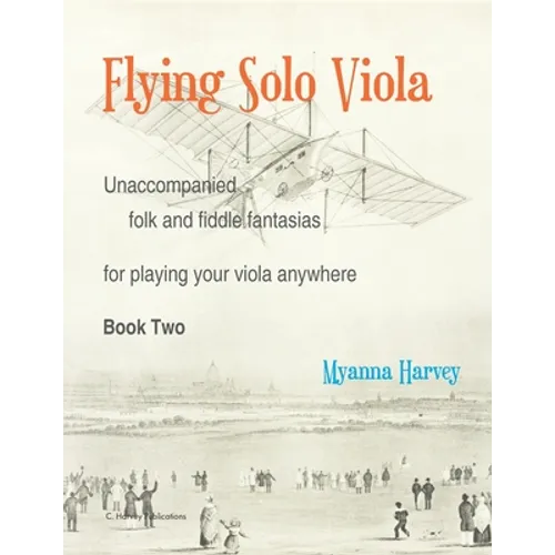 Flying Solo Viola, Unaccompanied Folk and Fiddle Fantasias for Playing Your Viola Anywhere, Book Two