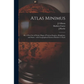 Atlas Minimus: or, A New Set of Pocket Maps of Various Empires, Kingdoms, and States: With Geographical Extracts Relative to Each