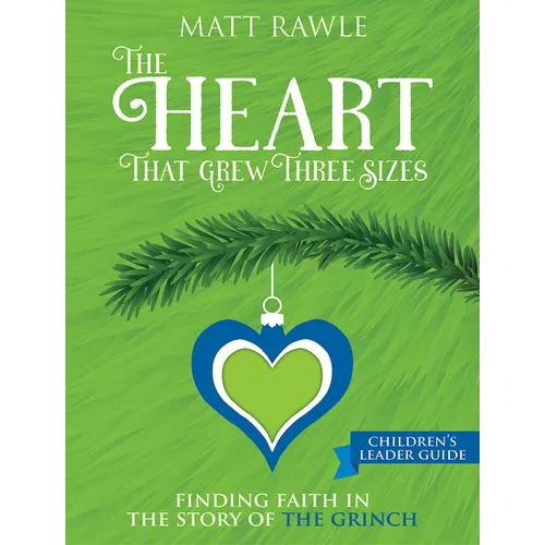 The Heart That Grew Three Sizes Children's Leader Guide: Finding Faith in the Story of the Grinch