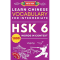 Learn Chinese Vocabulary for Intermediate: New HSK Level 6 Chinese Vocabulary Book (Free Audio) - Master Over 1000 Words in Context