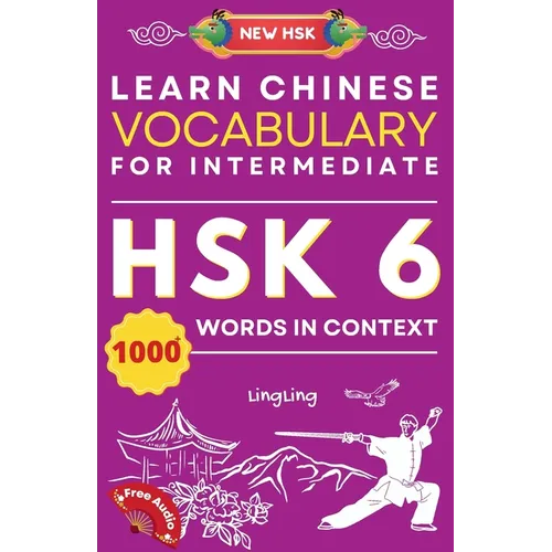 Learn Chinese Vocabulary for Intermediate: New HSK Level 6 Chinese Vocabulary Book (Free Audio) - Master Over 1000 Words in Context