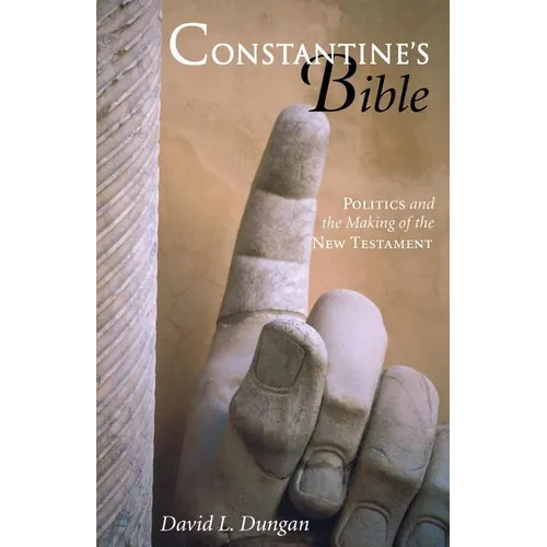 Constantine's Bible: Politics and the Making of the New Testament