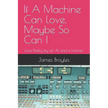 If A Machine Can Love, Maybe So Can I: Love Poetry by an AI and a Human