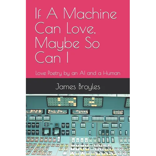 If A Machine Can Love, Maybe So Can I: Love Poetry by an AI and a Human