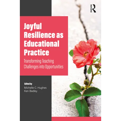 Joyful Resilience as Educational Practice: Transforming Teaching Challenges into Opportunities