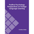 Positive Psychology Perspectives on Foreign Language Learning