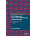 The Pedagogical Possibilities of Witnessing and Testimonies: Through the Lens of Agamben