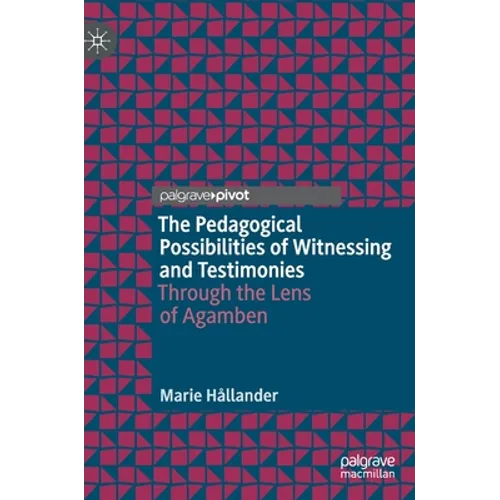 The Pedagogical Possibilities of Witnessing and Testimonies: Through the Lens of Agamben