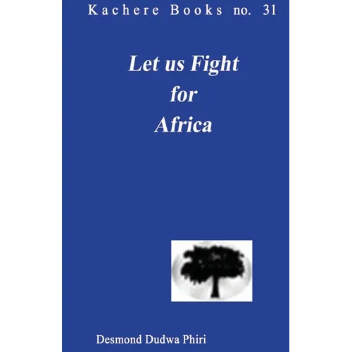 Let us Fight for Africa. A Play based on the John Chilembwe Rising of 1915
