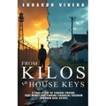 From Kilos to House Keys: A True Story of Federal Prison, Fast Money and Finding Financial Freedom Through Real Estate