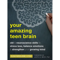 Your Amazing Teen Brain: CBT and Neuroscience Skills to Stress Less, Balance Emotions, and Strengthen Your Growing Mind