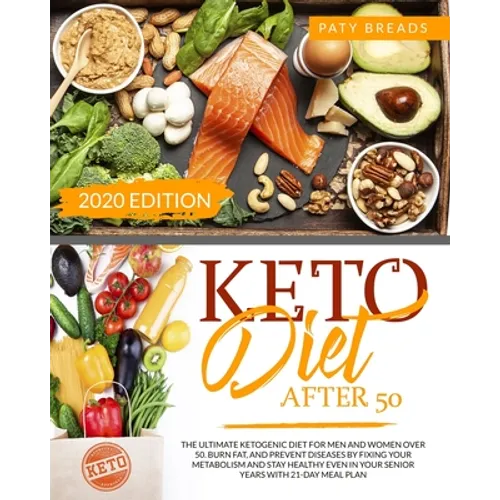 Keto Diet After 50: The Ultimate Ketogenic Diet For Men and Women Over 50. Burn Fat, and Prevent Diseases by Fixing Your Metabolism and St