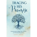 Tracing His Promise: Understanding the Bigger Story of Jesus and What That Means for Us