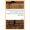 Histoire naturelle de la santé et de la maladie chez les végétaux et chez les animaux Tome 2