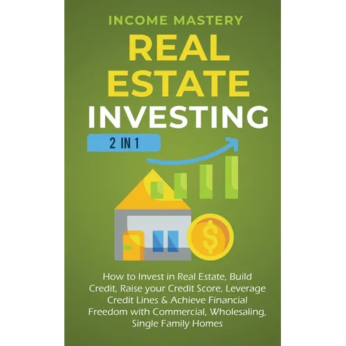 Real Estate Investing: 2 in 1: How to invest in real estate, build credit, raise your credit score, leverage credit lines & achieve financial freedom
