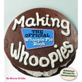 Making Whoopies: The Official Whoopie Pie Book
